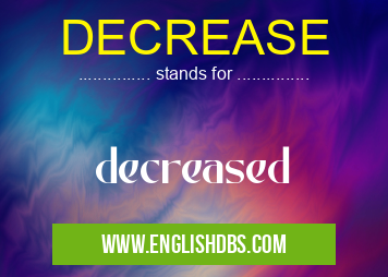 DECREASE means decreased DECREASE
