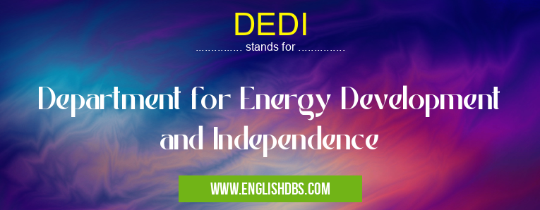 DEDI means Department for Energy Development and Independence DEDI