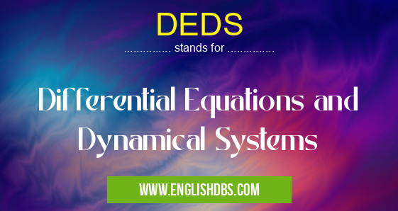 DEDS means Differential Equations and Dynamical Systems DEDS