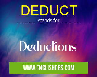 DEDUCT means Deductions DEDUCT