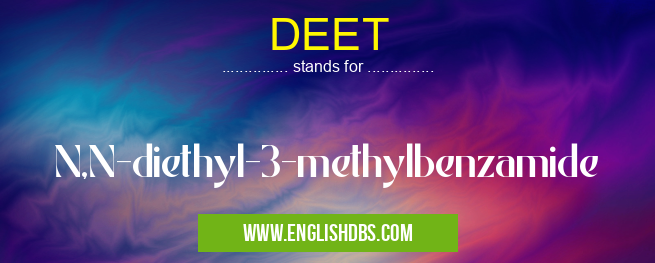 DEET means N,N-diethyl-3-methylbenzamide DEET