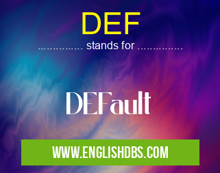 DEF means DEFault DEF