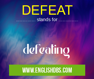 DEFEAT means defeating DEFEAT