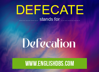DEFECATE means Defecation DEFECATE