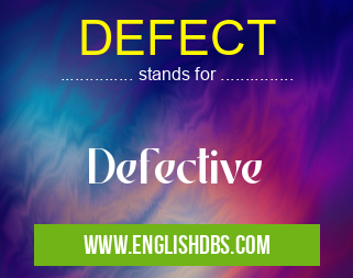 DEFECT means Defective DEFECT