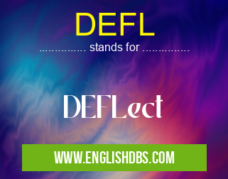 DEFL means DEFLect DEFL