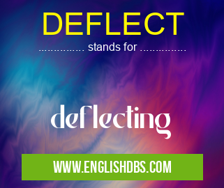 DEFLECT means deflecting DEFLECT