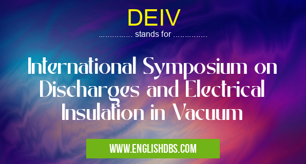 DEIV means International Symposium on Discharges and Electrical Insulation in Vacuum DEIV