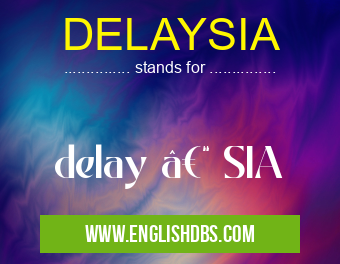 DELAYSIA means delay – SIA DELAYSIA