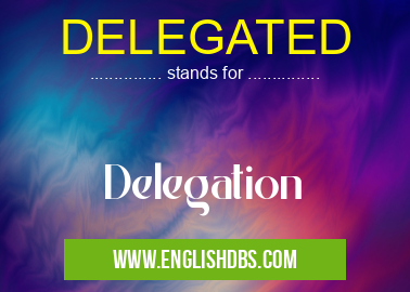 DELEGATED means Delegation DELEGATED