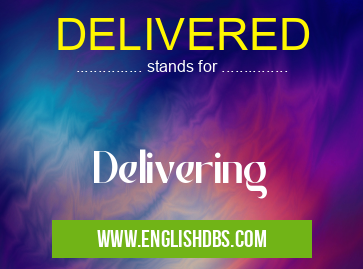 DELIVERED means Delivering DELIVERED