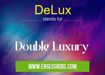DeLux means Double Luxury DeLux