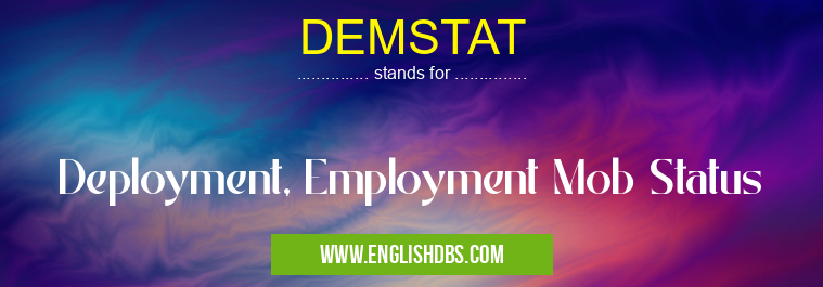 DEMSTAT means Deployment, Employment Mob Status DEMSTAT