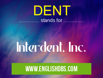 DENT means Interdent, Inc. DENT
