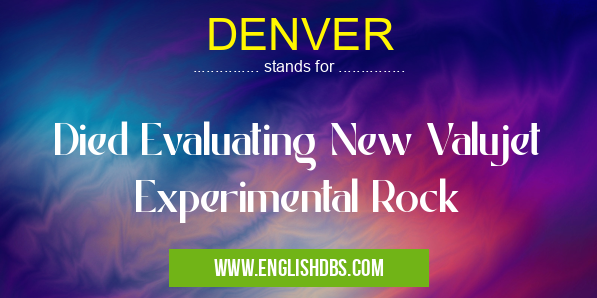 DENVER means Died Evaluating New Valujet Experimental Rock DENVER