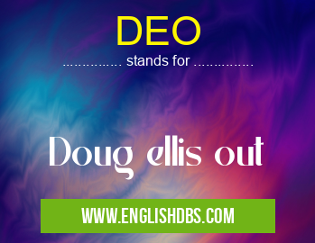 DEO means Doug ellis out DEO