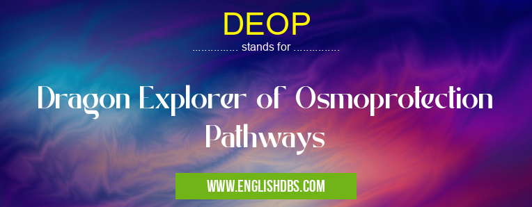 DEOP means Dragon Explorer of Osmoprotection Pathways DEOP