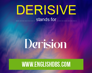 DERISIVE means Derision DERISIVE