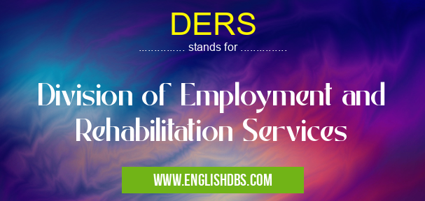 DERS means Division of Employment and Rehabilitation Services DERS