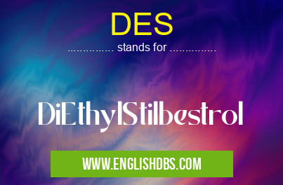 DES means DiEthylStilbestrol DES