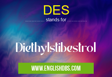 DES means Diethylstibestrol DES