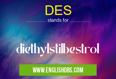 DES means diethylstilbestrol DES