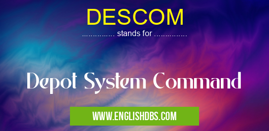 DESCOM means Depot System Command DESCOM