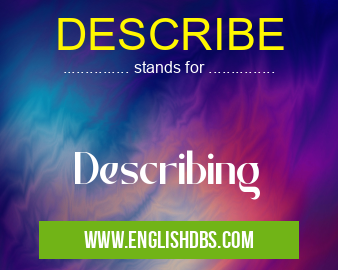 DESCRIBE means Describing DESCRIBE