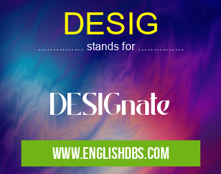 DESIG means DESIGnate DESIG