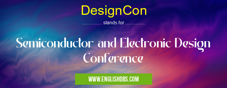 DesignCon means Semiconductor and Electronic Design Conference DesignCon