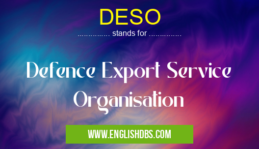 DESO means Defence Export Service Organisation DESO