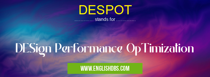 DESPOT means DESign Performance OpTimization DESPOT