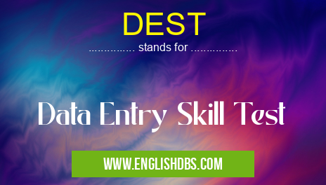 DEST means Data Entry Skill Test DEST