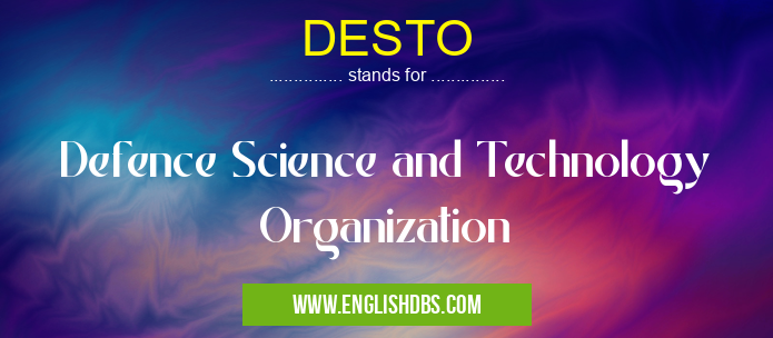 DESTO means Defence Science and Technology Organization DESTO