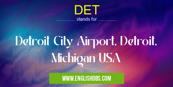 DET means Detroit City Airport, Detroit, Michigan USA DET