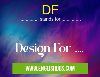 DF means Design For .... DF