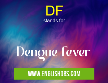DF means Dengue fever DF
