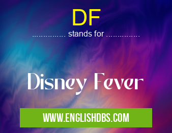 DF means Disney Fever DF