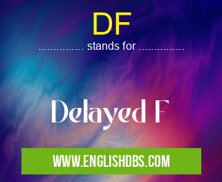 DF means Delayed F DF