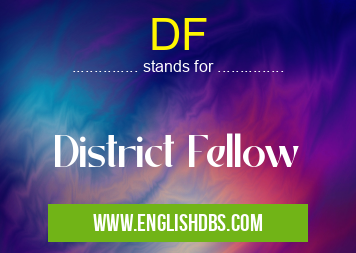 DF means District Fellow DF
