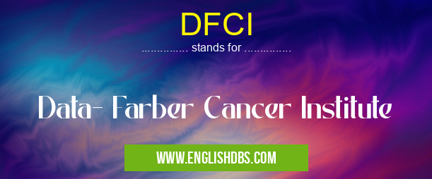 DFCI means Data- Farber Cancer Institute DFCI