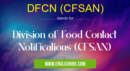 DFCN (CFSAN) means Division of Food Contact Notifications (CFSAN) DFCN (CFSAN)