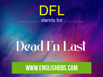 DFL means Dead Fn Last DFL