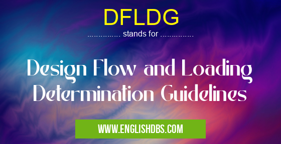 DFLDG means Design Flow and Loading Determination Guidelines DFLDG