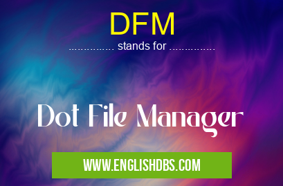 DFM means Dot File Manager DFM