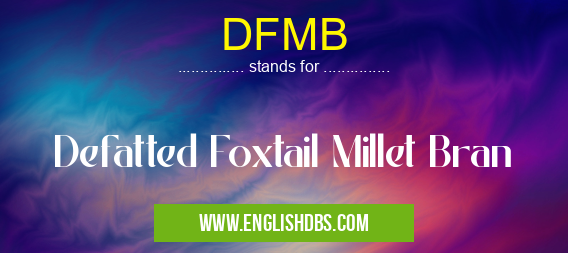 DFMB means Defatted Foxtail Millet Bran DFMB