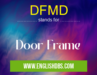 DFMD means Door Frame DFMD