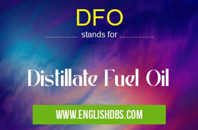 DFO means Distillate Fuel Oil DFO