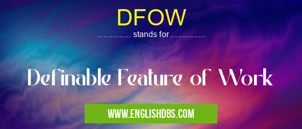 DFOW means Definable Feature of Work DFOW