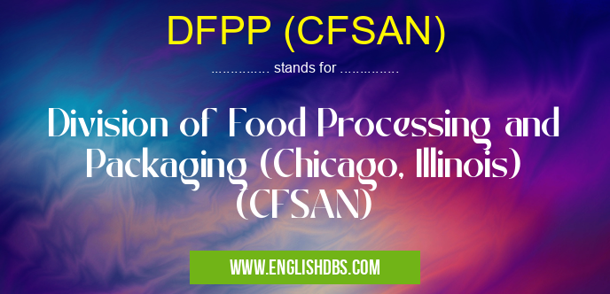 DFPP (CFSAN) means Division of Food Processing and Packaging (Chicago, Illinois) (CFSAN) DFPP (CFSAN)
